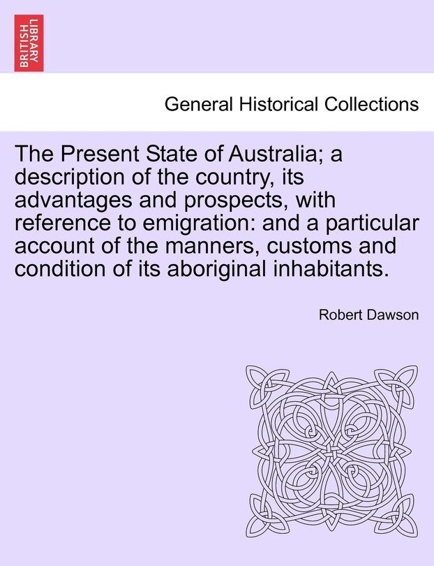 Front cover_The Present State Of Australia; A Description Of The Country, Its Advantages And Prospects, With Reference To Emigration