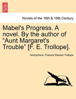 Front cover_Mabel's Progress. a Novel. by the Author of Aunt Margaret's Trouble [f. E. Trollope]. Vol. III