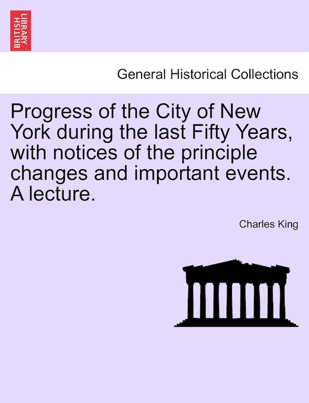 Couverture_Progress Of The City Of New York During The Last Fifty Years, With Notices Of The Principle Changes And Important Events. A Lecture.