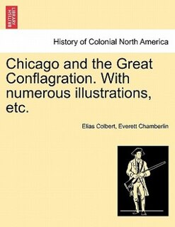 Couverture_Chicago And The Great Conflagration. With Numerous Illustrations, Etc.