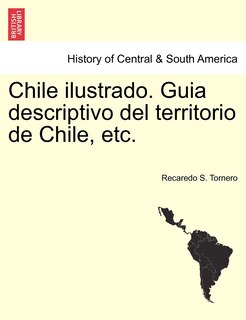 Front cover_Chile Ilustrado. Guia Descriptivo Del Territorio De Chile, Etc.