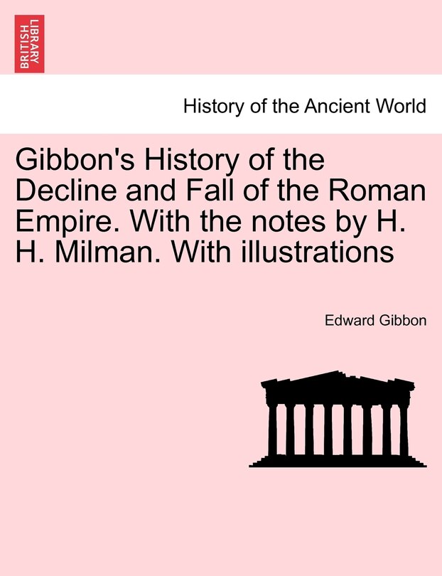 Couverture_Gibbon's History of the Decline and Fall of the Roman Empire. With the notes by H. H. Milman. With illustrations Vol. VII