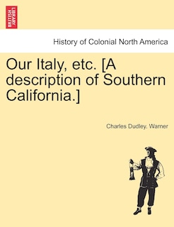 Front cover_Our Italy, Etc. [a Description Of Southern California.]