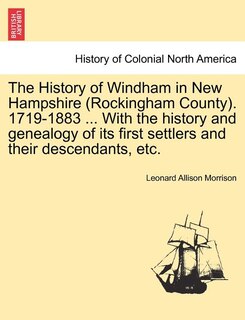 Couverture_The History Of Windham In New Hampshire (rockingham County). 1719-1883 ... With The History And Genealogy Of Its First Settlers And Their Descendants, Etc.