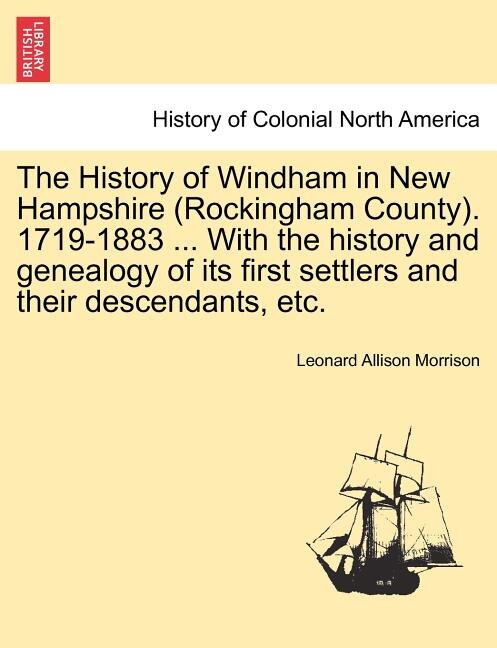 Couverture_The History Of Windham In New Hampshire (rockingham County). 1719-1883 ... With The History And Genealogy Of Its First Settlers And Their Descendants, Etc.