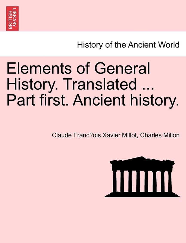 Front cover_Elements Of General History. Translated ... Part First. Ancient History.