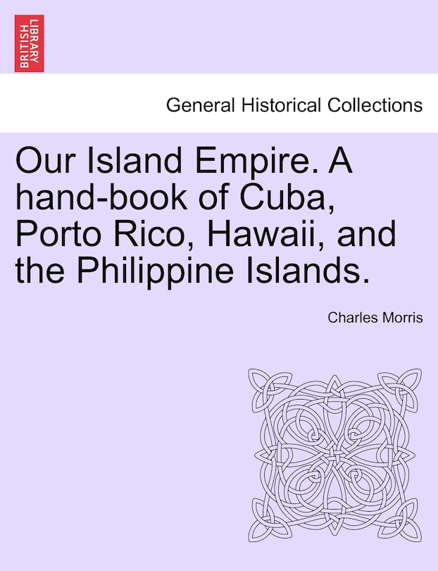 Front cover_Our Island Empire. A Hand-book Of Cuba, Porto Rico, Hawaii, And The Philippine Islands.