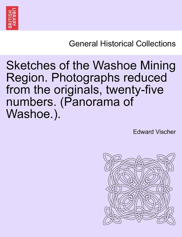Couverture_Sketches Of The Washoe Mining Region. Photographs Reduced From The Originals, Twenty-five Numbers. (panorama Of Washoe.).