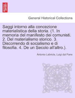 Couverture_Saggi Intorno Alla Concezione Materialistica Della Storia. (1. In Memoria Del Manifesto Dei Comunisti. 2. Del Materialismo Storico. 3. Discorrendo Di Socialismo E Di Filosofia. 4. De Un Secolo All'altro.).