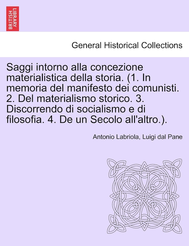 Couverture_Saggi Intorno Alla Concezione Materialistica Della Storia. (1. In Memoria Del Manifesto Dei Comunisti. 2. Del Materialismo Storico. 3. Discorrendo Di Socialismo E Di Filosofia. 4. De Un Secolo All'altro.).