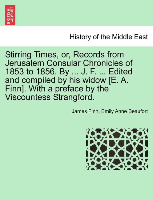 Front cover_Stirring Times, or, Records from Jerusalem Consular Chronicles of 1853 to 1856. By ... J. F. ... Edited and compiled by his widow [E. A. Finn]. With a preface by the Viscountess Strangford. VOL. II