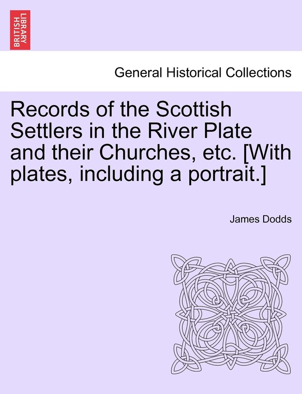 Front cover_Records of the Scottish Settlers in the River Plate and their Churches, etc. [With plates, including a portrait.]