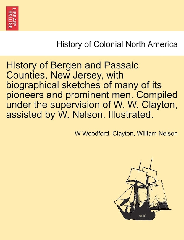 Couverture_History of Bergen and Passaic Counties, New Jersey, with biographical sketches of many of its pioneers and prominent men. Compiled under the supervision of W. W. Clayton, assisted by W. Nelson. Illustrated.