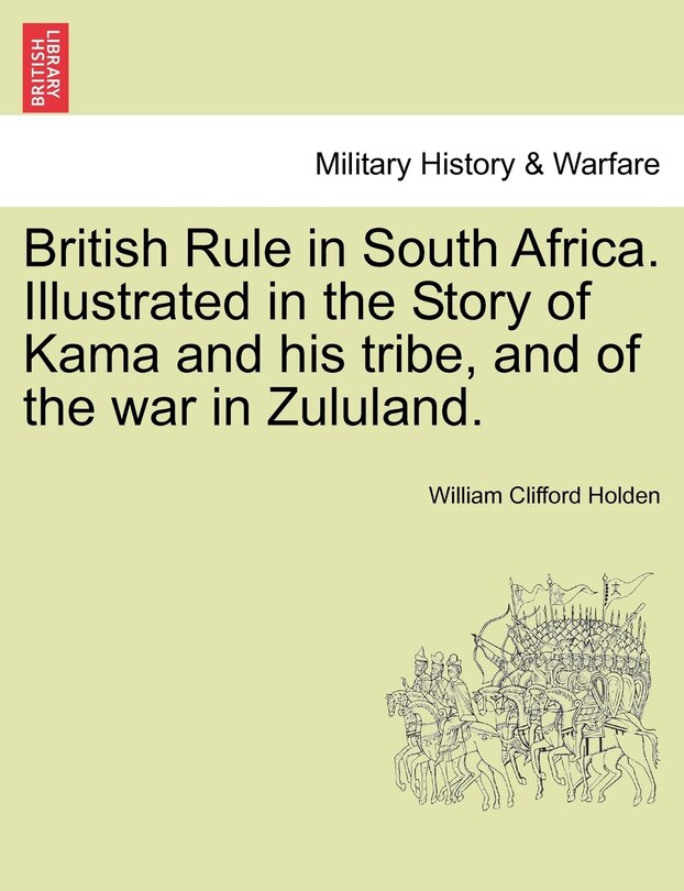 Couverture_British Rule In South Africa. Illustrated In The Story Of Kama And His Tribe, And Of The War In Zululand.
