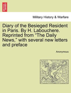 Couverture_Diary Of The Besieged Resident In Paris. By H. Labouchere. Reprinted From the Daily News, With Several New Letters And Preface