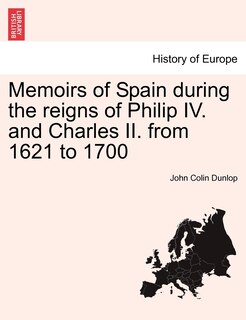Front cover_Memoirs Of Spain During The Reigns Of Philip Iv. And Charles Ii. From 1621 To 1700