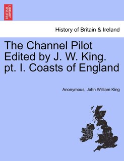 Front cover_The Channel Pilot Edited By J. W. King. Pt. I. Coasts Of England