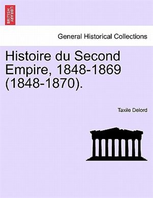 Front cover_Histoire Du Second Empire, 1848-1869 (1848-1870).