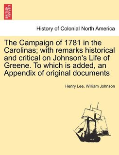 Couverture_The Campaign Of 1781 In The Carolinas; With Remarks Historical And Critical On Johnson's Life Of Greene. To Which Is Added, An Appendix Of Original Documents
