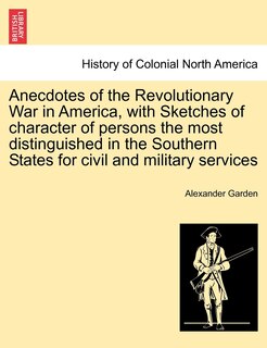 Front cover_Anecdotes Of The Revolutionary War In America, With Sketches Of Character Of Persons The Most Distinguished In The Southern States For Civil And Military Services