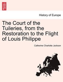 Front cover_The Court Of The Tuileries, From The Restoration To The Flight Of Louis Philippe Vol. Ii.