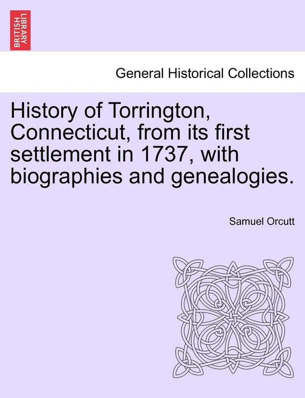 Front cover_History Of Torrington, Connecticut, From Its First Settlement In 1737, With Biographies And Genealogies.