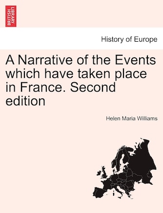 A Narrative Of The Events Which Have Taken Place In France. Second Edition