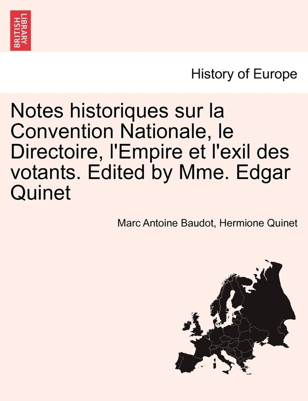 Front cover_Notes Historiques Sur La Convention Nationale, Le Directoire, L'empire Et L'exil Des Votants. Edited By Mme. Edgar Quinet