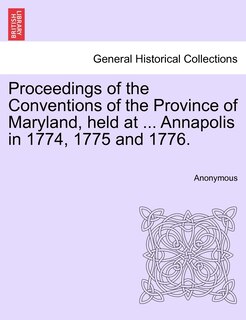 Front cover_Proceedings Of The Conventions Of The Province Of Maryland, Held At ... Annapolis In 1774, 1775 And 1776.