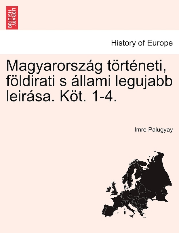 Front cover_Magyarország történeti, földirati s állami legujabb leirása. Elso Kotet.