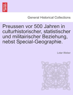Couverture_Preussen Vor 500 Jahren In Culturhistorischer, Statistischer Und Militairischer Beziehung, Nebst Special-geographie.