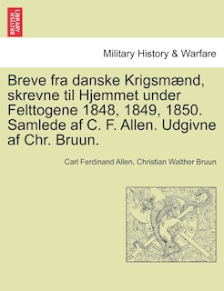 Front cover_Breve fra danske Krigsmænd, skrevne til Hjemmet under Felttogene 1848, 1849, 1850. Samlede af C. F. Allen. Udgivne af Chr. Bruun.