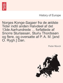 Front cover_Norges Konge-sagaer Fra De Ældste Tider Indtil Anden Halvdeel Af Det 13de Aarhundrede ... Forfattede Af Snorre Sturlassøn, Sturlu Thordssøn Og Flere, Og Oversatte Af P. A. M. [and O. Rygh.] Dan.