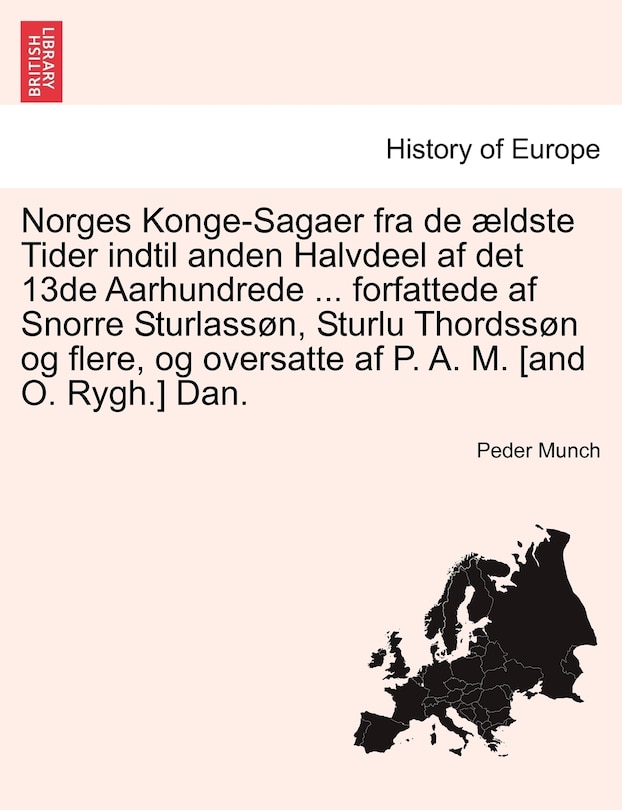 Front cover_Norges Konge-sagaer Fra De Ældste Tider Indtil Anden Halvdeel Af Det 13de Aarhundrede ... Forfattede Af Snorre Sturlassøn, Sturlu Thordssøn Og Flere, Og Oversatte Af P. A. M. [and O. Rygh.] Dan.