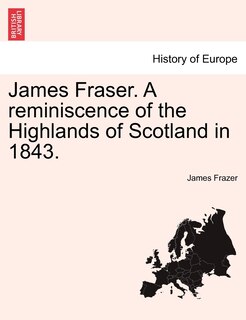 Front cover_James Fraser. A reminiscence of the Highlands of Scotland in 1843.