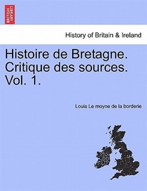 Couverture_Histoire De Bretagne. Critique Des Sources. Vol. 1.