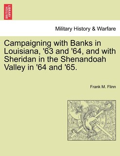 Front cover_Campaigning With Banks In Louisiana, '63 And '64, And With Sheridan In The Shenandoah Valley In '64 And '65.