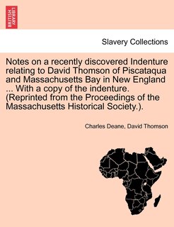 Front cover_Notes On A Recently Discovered Indenture Relating To David Thomson Of Piscataqua And Massachusetts Bay In New England ... With A Copy Of The Indenture. (reprinted From The Proceedings Of The Massachusetts Historical Society.).