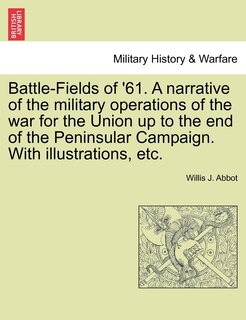 Front cover_Battle-fields Of '61. A Narrative Of The Military Operations Of The War For The Union Up To The End Of The Peninsular Campaign. With Illustrations, Etc.