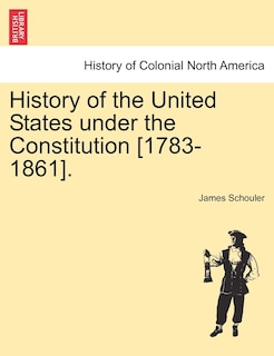 Couverture_History Of The United States Under The Constitution [1783-1861]. Vol. Ii.