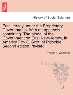 Couverture_East Jersey Under The Proprietary Governments. With An Appendix Containing the Model Of The Government On East New-jersey, In America, By G. Scot, Of Pitlochie. Second Edition, Revised.