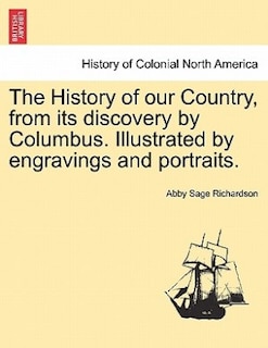 Front cover_The History Of Our Country, From Its Discovery By Columbus. Illustrated By Engravings And Portraits.