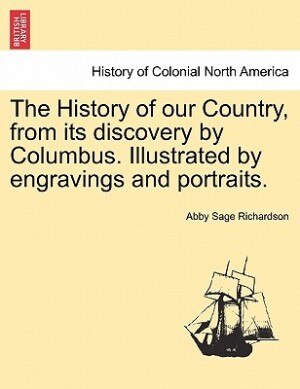 Front cover_The History Of Our Country, From Its Discovery By Columbus. Illustrated By Engravings And Portraits.