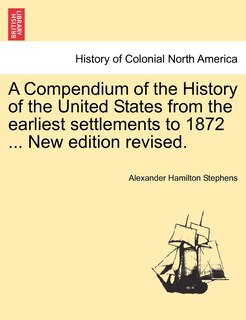 Couverture_A Compendium Of The History Of The United States From The Earliest Settlements To 1872 ... New Edition Revised.