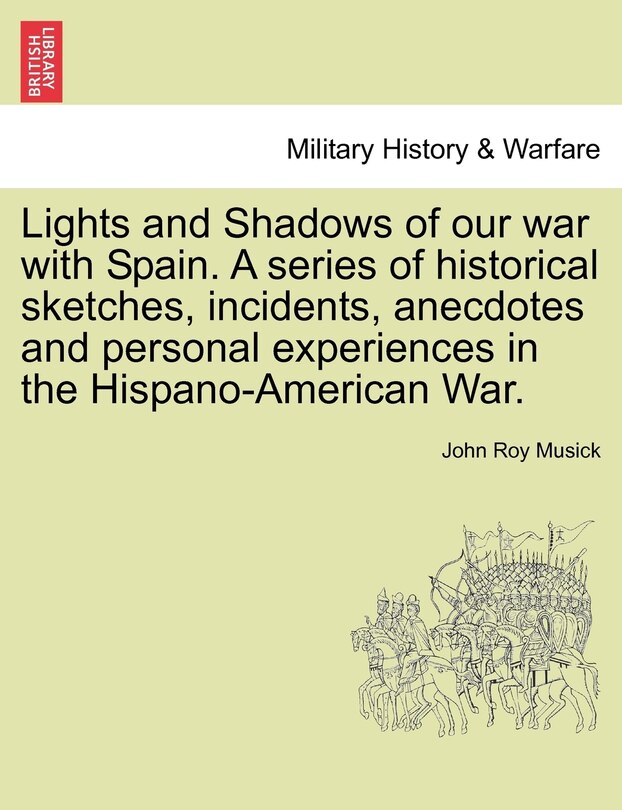 Front cover_Lights And Shadows Of Our War With Spain. A Series Of Historical Sketches, Incidents, Anecdotes And Personal Experiences In The Hispano-american War.