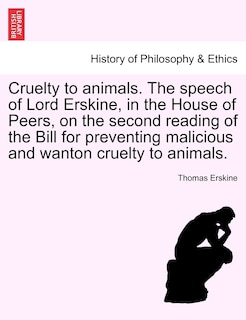 Front cover_Cruelty To Animals. The Speech Of Lord Erskine, In The House Of Peers, On The Second Reading Of The Bill For Preventing Malicious And Wanton Cruelty To Animals.