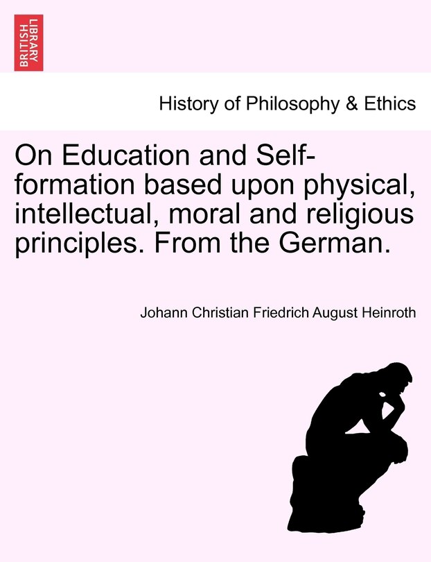 Front cover_On Education And Self-formation Based Upon Physical, Intellectual, Moral And Religious Principles. From The German.
