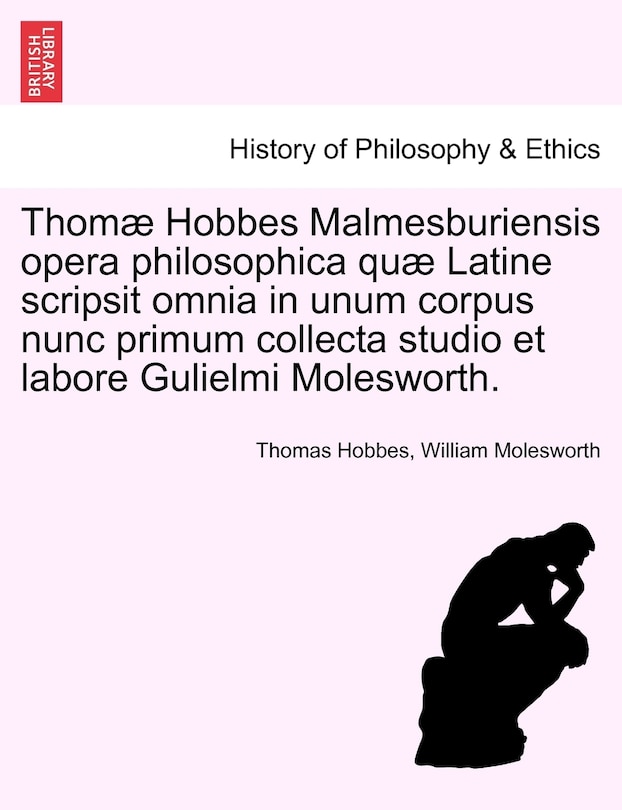 Front cover_Thomæ Hobbes Malmesburiensis opera philosophica quæ Latine scripsit omnia in unum corpus nunc primum collecta studio et labore Gulielmi Molesworth. Vol. IV.