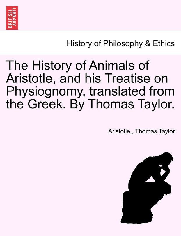 Front cover_The History Of Animals Of Aristotle, And His Treatise On Physiognomy, Translated From The Greek. By Thomas Taylor.