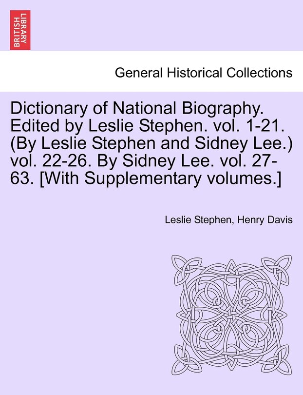 Front cover_Dictionary Of National Biography. Edited By Leslie Stephen. Vol. 1-21. (by Leslie Stephen And Sidney Lee.) Vol. 22-26. By Sidney Lee. Vol. 27-63. [with Supplementary Volumes.]